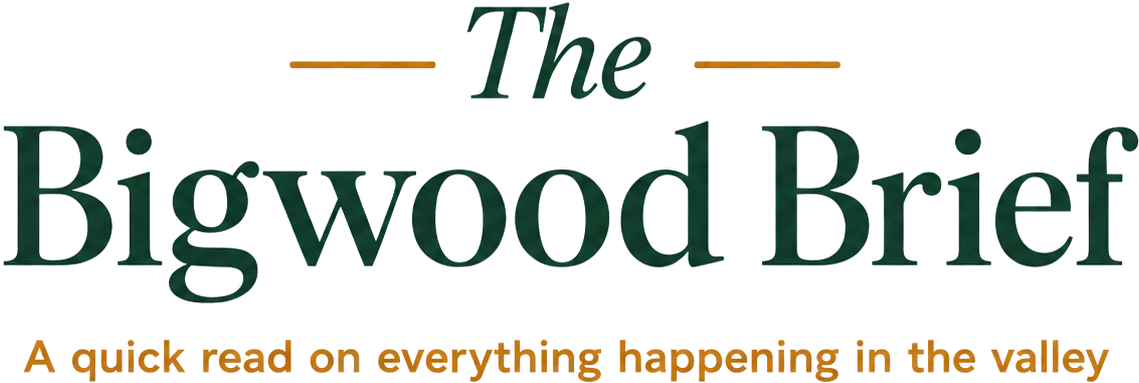 The Bigwood Brief. A quick read on everything happening in the valley.